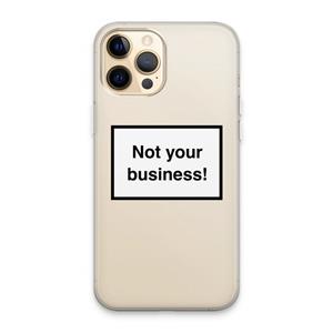 CaseCompany Not your business: iPhone 13 Pro Max Transparant Hoesje