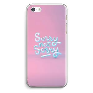 CaseCompany Sorry not sorry: iPhone 5 / 5S / SE Transparant Hoesje