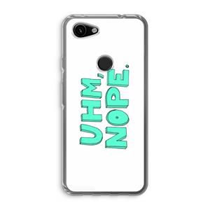 CaseCompany UHM, NOPE.: Google Pixel 3a Transparant Hoesje