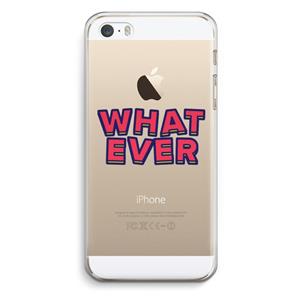 CaseCompany Whatever: iPhone 5 / 5S / SE Transparant Hoesje