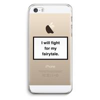 CaseCompany Fight for my fairytale: iPhone 5 / 5S / SE Transparant Hoesje