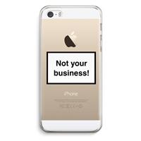 CaseCompany Not your business: iPhone 5 / 5S / SE Transparant Hoesje