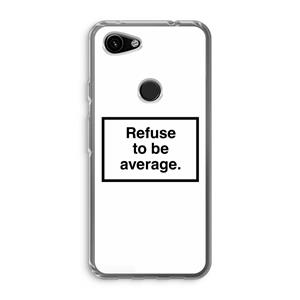 CaseCompany Refuse to be average: Google Pixel 3a Transparant Hoesje