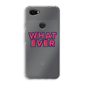 CaseCompany Whatever: Google Pixel 3a Transparant Hoesje