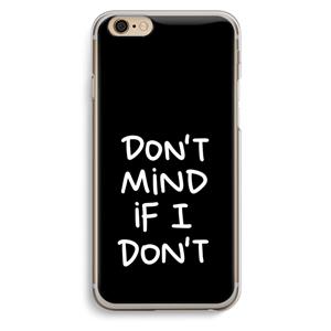 CaseCompany Don't Mind: iPhone 6 / 6S Transparant Hoesje