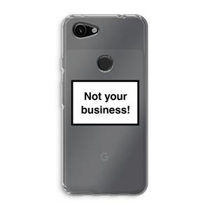 CaseCompany Not your business: Google Pixel 3a Transparant Hoesje
