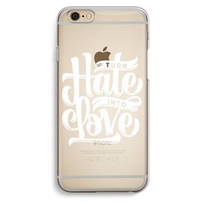 CaseCompany Turn hate into love: iPhone 6 / 6S Transparant Hoesje