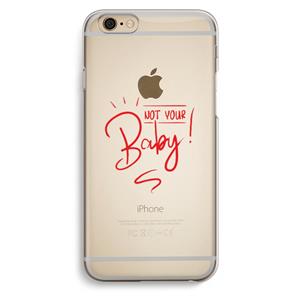 CaseCompany Not Your Baby: iPhone 6 / 6S Transparant Hoesje
