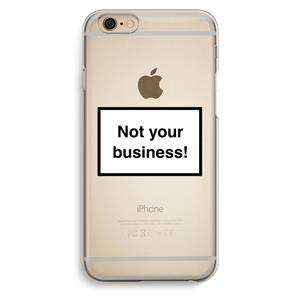 CaseCompany Not your business: iPhone 6 / 6S Transparant Hoesje