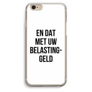CaseCompany Belastinggeld: iPhone 6 / 6S Transparant Hoesje