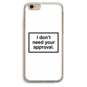 CaseCompany Don't need approval: iPhone 6 Plus / 6S Plus Transparant Hoesje