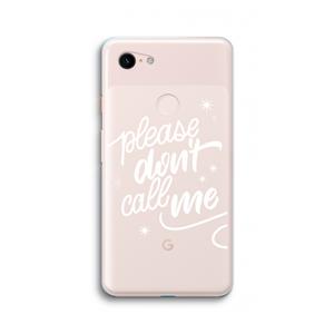 CaseCompany Don't call: Google Pixel 3 XL Transparant Hoesje