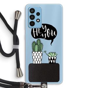 CaseCompany Hey you cactus: Samsung Galaxy A52 Transparant Hoesje met koord