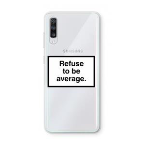 CaseCompany Refuse to be average: Samsung Galaxy A70 Transparant Hoesje