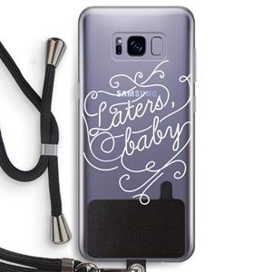 CaseCompany Laters, baby: Samsung Galaxy S8 Transparant Hoesje met koord
