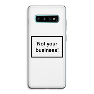 CaseCompany Not your business: Samsung Galaxy S10 Plus Transparant Hoesje