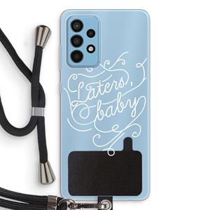 CaseCompany Laters, baby: Samsung Galaxy A52 Transparant Hoesje met koord