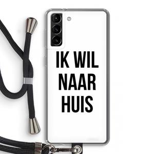 CaseCompany Ik wil naar huis: Samsung Galaxy S21 Plus Transparant Hoesje met koord
