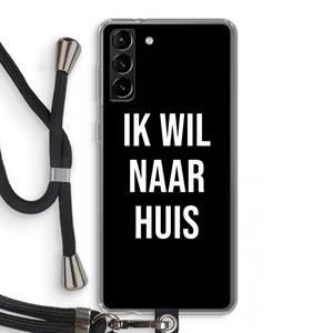 CaseCompany Ik wil naar huis - Zwart: Samsung Galaxy S21 Plus Transparant Hoesje met koord