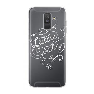 CaseCompany Laters, baby: Samsung Galaxy A6 Plus (2018) Transparant Hoesje