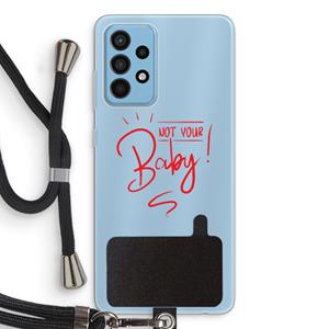CaseCompany Not Your Baby: Samsung Galaxy A52 Transparant Hoesje met koord