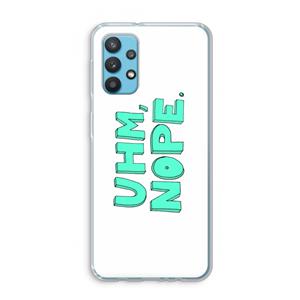 CaseCompany UHM, NOPE.: Samsung Galaxy A32 4G Transparant Hoesje
