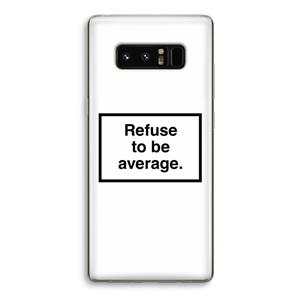 CaseCompany Refuse to be average: Samsung Galaxy Note 8 Transparant Hoesje