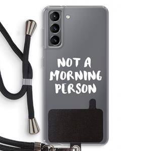 CaseCompany Morning person: Samsung Galaxy S21 Transparant Hoesje met koord