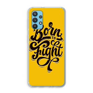 CaseCompany Born to Fight: Samsung Galaxy A32 4G Transparant Hoesje