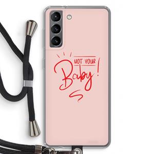 CaseCompany Not Your Baby: Samsung Galaxy S21 Transparant Hoesje met koord
