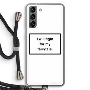 CaseCompany Fight for my fairytale: Samsung Galaxy S21 Transparant Hoesje met koord