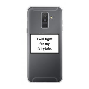 CaseCompany Fight for my fairytale: Samsung Galaxy A6 Plus (2018) Transparant Hoesje