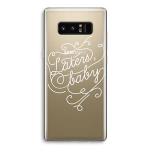 CaseCompany Laters, baby: Samsung Galaxy Note 8 Transparant Hoesje