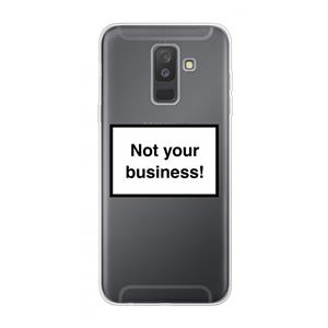 CaseCompany Not your business: Samsung Galaxy A6 Plus (2018) Transparant Hoesje
