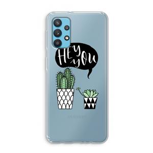 CaseCompany Hey you cactus: Samsung Galaxy A32 4G Transparant Hoesje