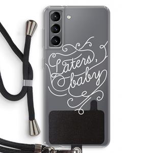 CaseCompany Laters, baby: Samsung Galaxy S21 Transparant Hoesje met koord