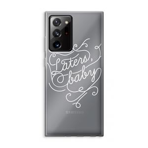 CaseCompany Laters, baby: Samsung Galaxy Note 20 Ultra / Note 20 Ultra 5G Transparant Hoesje