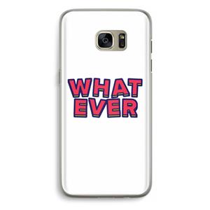 CaseCompany Whatever: Samsung Galaxy S7 Edge Transparant Hoesje