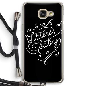 CaseCompany Laters, baby: Samsung Galaxy A5 (2016) Transparant Hoesje met koord