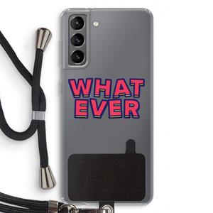 CaseCompany Whatever: Samsung Galaxy S21 Transparant Hoesje met koord