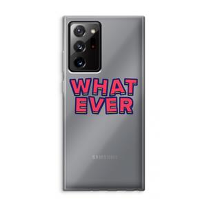 CaseCompany Whatever: Samsung Galaxy Note 20 Ultra / Note 20 Ultra 5G Transparant Hoesje