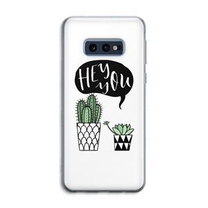 CaseCompany Hey you cactus: Samsung Galaxy S10e Transparant Hoesje