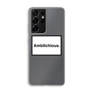 CaseCompany Ambitchious: Samsung Galaxy S21 Ultra Transparant Hoesje