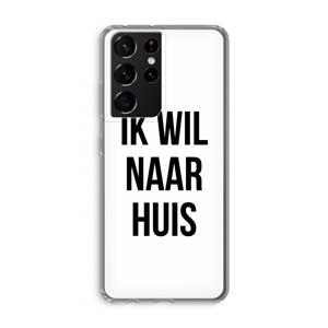 CaseCompany Ik wil naar huis: Samsung Galaxy S21 Ultra Transparant Hoesje