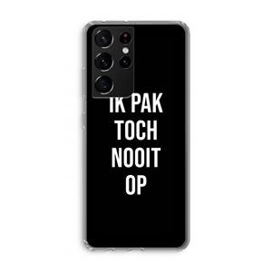 CaseCompany Ik pak nooit op - Zwart: Samsung Galaxy S21 Ultra Transparant Hoesje