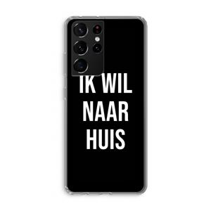 CaseCompany Ik wil naar huis - Zwart: Samsung Galaxy S21 Ultra Transparant Hoesje