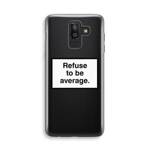 CaseCompany Refuse to be average: Samsung Galaxy J8 (2018) Transparant Hoesje