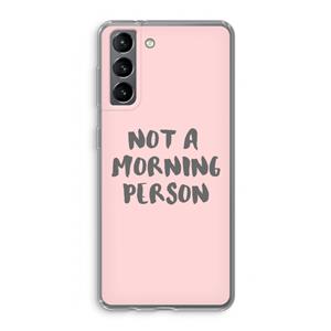 CaseCompany Morning person: Samsung Galaxy S21 Transparant Hoesje