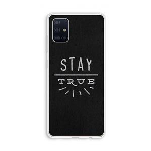 CaseCompany Stay true: Galaxy A51 4G Transparant Hoesje
