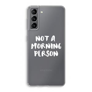 CaseCompany Morning person: Samsung Galaxy S21 Transparant Hoesje